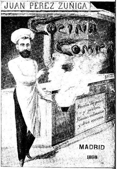 JUAN PÉREZ ZÚÑIGA
Cocina Cómica
Recetas de guisos
y postres.
Poesías culinarias
y otros excesos.
MADRID
1898