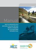 Manual para la evaluación de la demanda, recursos hídricos, diseño e instalación de microcentrales hidroeléctricas