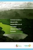 Conservación y desarrollo sostenible en el corredor Abiseo-Cóndor-Kutukú